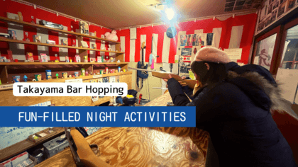 Takayama Bar Hopping – Exciting Night Activities Overflowing with Fun!
